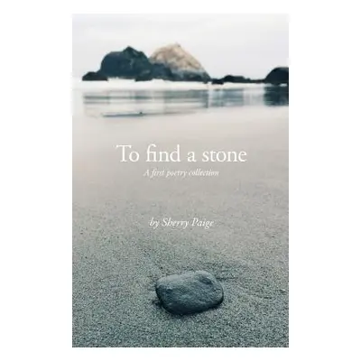 "To Find a Stone" - "" ("Paige Sherry")