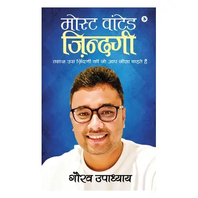 "Most wanted Zindagi: In the search of a life you always wanted to live" - "" ("Gaurav Upadhyay"