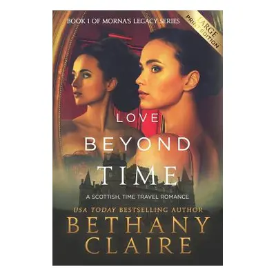 "Love Beyond Time (Large Print Edition): A Scottish, Time Travel Romance" - "" ("Claire Bethany"