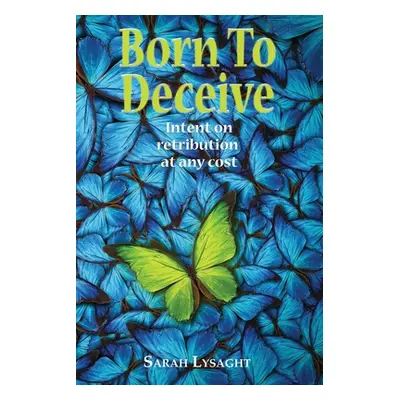 "Born to Deceive: Intent on retribution at any cost" - "" ("Lysaght Sarah")