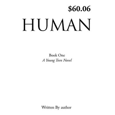 "Human: Book One, A Young Teen Novel, Written by author" - "" ("Author")