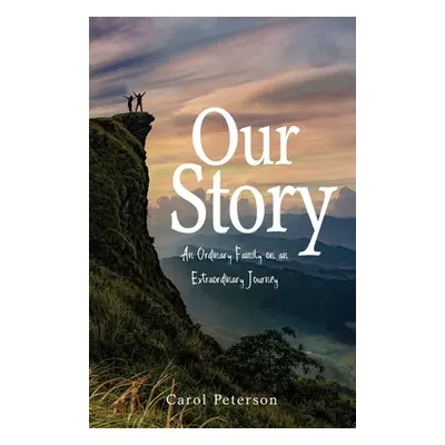 "Our Story: An Ordinary Family on an Extraordinary Journey" - "" ("Peterson Carol")