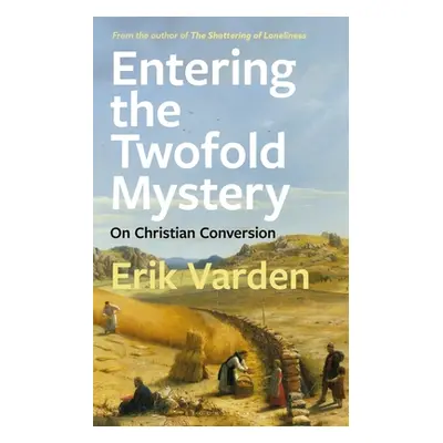 "Entering the Twofold Mystery: On Christian Conversion" - "" ("Varden Erik")