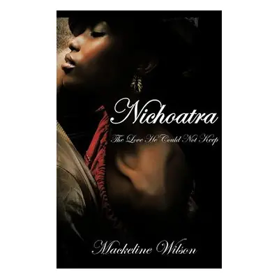 "Nichoatra: The Love He Could Not Keep" - "" ("Wilson Mackeline")