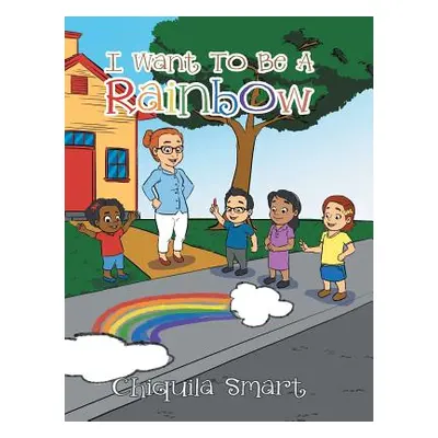 "I Want To Be A Rainbow" - "" ("Smart Chiquila")