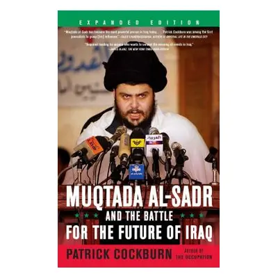 "Muqtada Al-Sadr and the Battle for the Future of Iraq" - "" ("Cockburn Patrick")