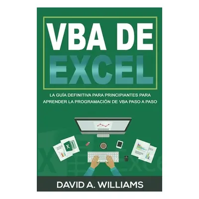 "VBA de Excel: La Gua definitiva para principiantes para aprender la programacin de VBA paso a p