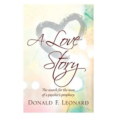 "A Love Story: The Search for the Man of a Psychic's Prophecy." - "" ("Leonard Donald F.")