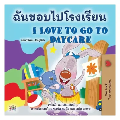 "I Love to Go to Daycare (Thai English Bilingual Book for Kids)" - "" ("Admont Shelley")