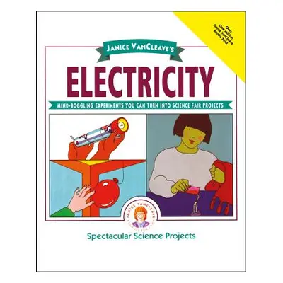 "Janice Vancleave's Electricity: Mind-Boggling Experiments You Can Turn Into Science Fair Projec