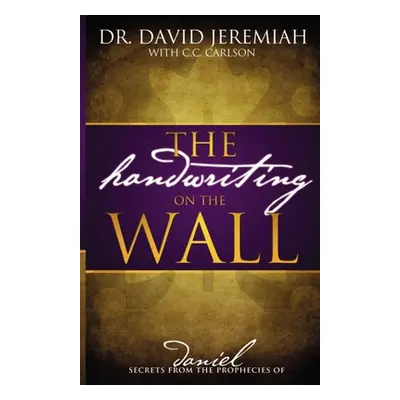 "The Handwriting on the Wall: Secrets from the Prophecies of Daniel" - "" ("Jeremiah David")