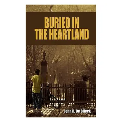 "Buried in the Heartland" - "" ("De Blieck John H.")