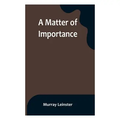 "A Matter of Importance" - "" ("Leinster Murray")