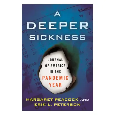 "A Deeper Sickness: Journal of America in the Pandemic Year" - "" ("Peacock Margaret")