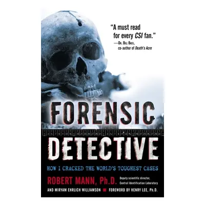 Forensic Detective: How I Cracked the World's Toughest Cases (Mann Robert)