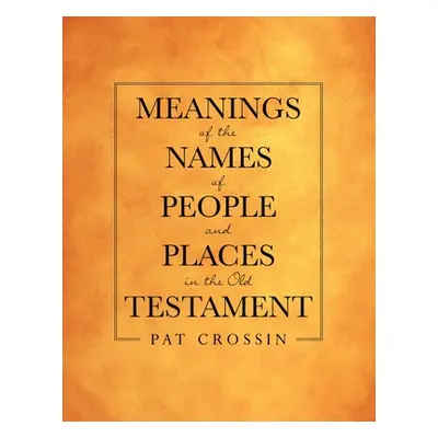 "Meanings of the Names of People and Places in the Old Testament" - "" ("Crossin Pat")