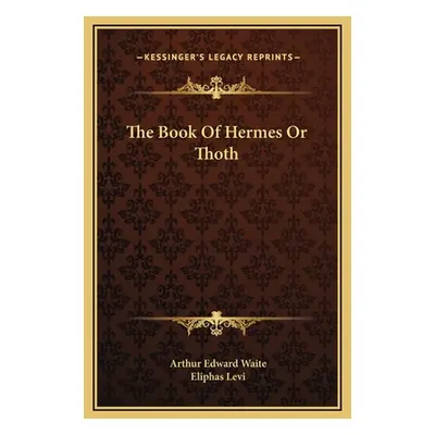 "The Book Of Hermes Or Thoth" - "" ("Waite Arthur Edward")