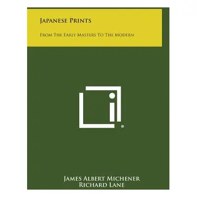 "Japanese Prints: From the Early Masters to the Modern" - "" ("Michener James Albert")