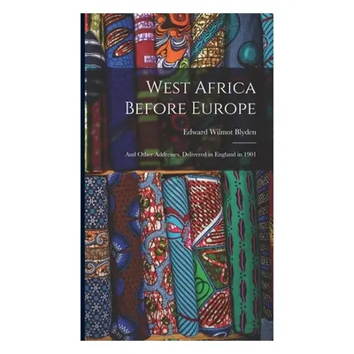 "West Africa Before Europe: And Other Addresses, Delivered in England in 1901" - "" ("Blyden Edw