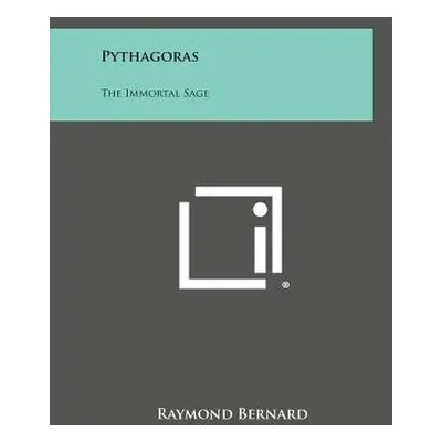 "Pythagoras: The Immortal Sage" - "" ("Bernard Raymond")