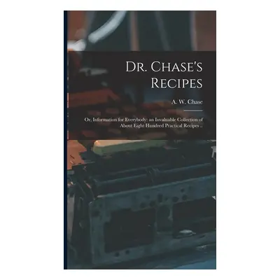 "Dr. Chase's Recipes; or, Information for Everybody: an Invaluable Collection of About Eight Hun