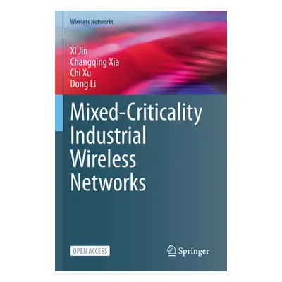 "Mixed-Criticality Industrial Wireless Networks" - "" ("Jin XI")