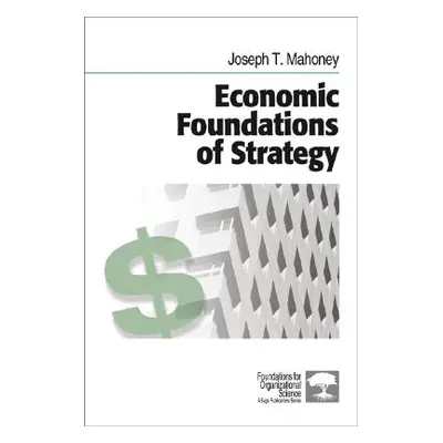 "Economic Foundations of Strategy" - "" ("Mahoney Joseph T.")