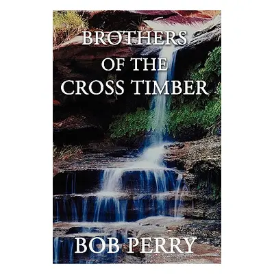 "Brothers of the Cross Timber" - "" ("Perry Bob")