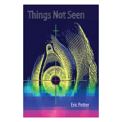 "Things Not Seen" - "" ("Potter Eric")