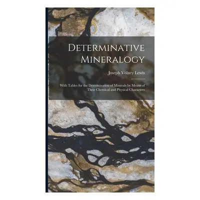 "Determinative Mineralogy: With Tables for the Determination of Minerals by Means of Their Chemi