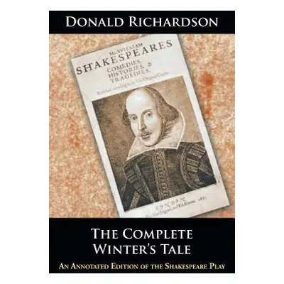 "The Complete Winter's Tale: An Annotated Edition of the Shakespeare Play" - "" ("Richardson Don