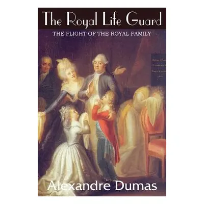 "The Royal Life Guard, The Flight of the Royal Family" - "" ("Dumas Alexandre")