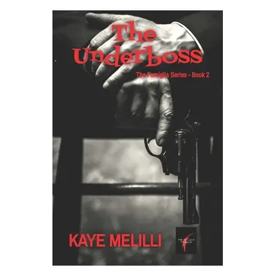 "The Underboss: The Famiglia Series Book 2" - "" ("Melilli Kaye")