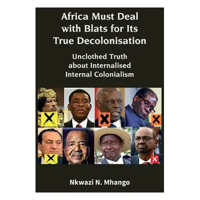 "Africa Must Deal with Blats for Its True Decolonisation: Unclothed Truth about Internalised Int