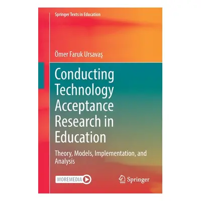 "Conducting Technology Acceptance Research in Education: Theory, Models, Implementation, and Ana