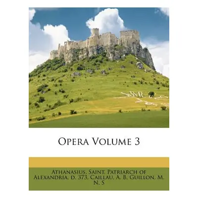 "Opera Volume 3" - "" ("Athanasius Saint Patriarch of Alexandr")