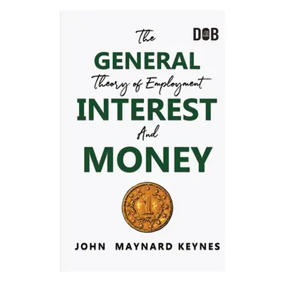 "The General Theory of Employment, Interest and Money: The Keynesian Revolution" - "" ("Keynes J