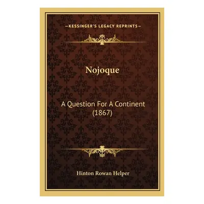 "Nojoque: A Question For A Continent (1867)" - "" ("Helper Hinton Rowan")