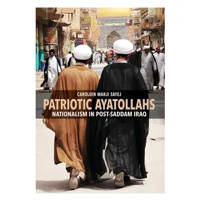 "Patriotic Ayatollahs: Nationalism in Post-Saddam Iraq" - "" ("Sayej Caroleen Marji")