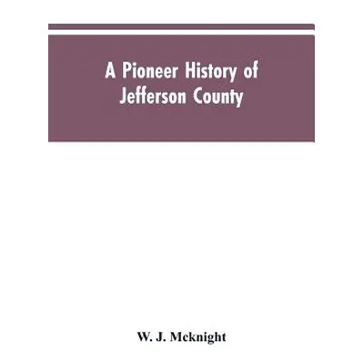 "A Pioneer History of Jefferson County, Pennsylvania 1755-1844 and My First Recollections of Bro