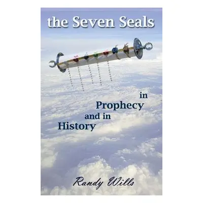 "The Seven Seals in Prophecy and in History" - "" ("Wills Randy")