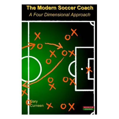 "The Modern Soccer Coach 2014: A Four Dimensional Approach" - "" ("Curneen Gary")