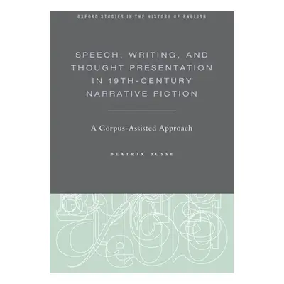 "Speech, Writing, and Thought Presentation in 19th-Century Narrative Fiction: A Corpus-Assisted 