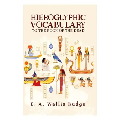 "Hieroglyphic Vocabulary" - "" ("Budge E. a. Wallis")