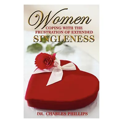 "Women Coping with the Frustration of Extended Singleness" - "" ("Phillips Charles")