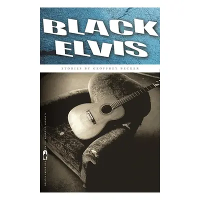 "Black Elvis: Stories" - "" ("Becker Geoffrey")