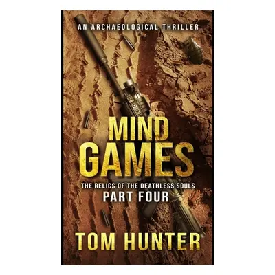 "Mind Games: An Archaeological Thriller: The Relics of the Deathless Souls, part 4" - "" ("Hunte