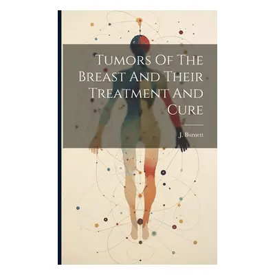 "Tumors Of The Breast And Their Treatment And Cure" - "" ("Burnett J.")