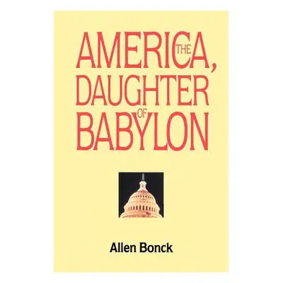 "America, The Daughter of Babylon" - "" ("Bonck Allen")