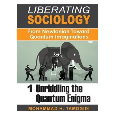 "Liberating Sociology: From Newtonian Toward Quantum Imaginations: Volume 1: Unriddling the Quan